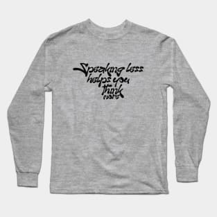 Speaking less helps you think more Long Sleeve T-Shirt